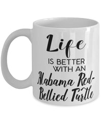 Funny Alabama Red-bellied Turtle Mug Life Is Better With An Alabama Red-bellied Turtle Coffee Cup 11oz 15oz White