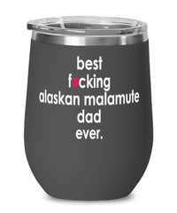 Funny Alaskan Malamute Dog Wine Glass B3st F-cking Alaskan Malamute Dad Ever 12oz Stainless Steel Black