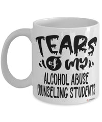 Funny Alcohol Abuse Counseling Professor Teacher Mug Tears Of My Alcohol Abuse Counseling Students Coffee Cup White