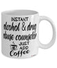Funny Alcohol and Drug Abuse Counselor Mug Instant Alcohol and Drug Abuse Counselor Just Add Coffee Cup White