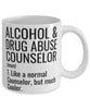 Funny Alcohol and Drug Abuse Counselor Mug Like A Normal Counselor But Much Cooler Coffee Cup 11oz 15oz White