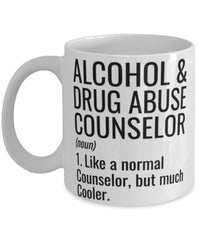 Funny Alcohol and Drug Abuse Counselor Mug Like A Normal Counselor But Much Cooler Coffee Cup 11oz 15oz White