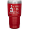 Funny Alcohol Birthday Tumbler In Whiskey Years You Just Got More Delicious Laser Etched 30oz Stainless Steel Tumbler