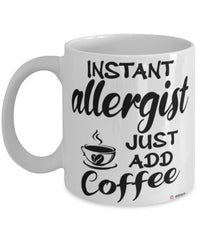 Funny Allergist Mug Instant Allergist Just Add Coffee Cup White
