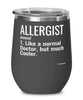 Funny Allergist Wine Glass Like A Normal Doctor But Much Cooler 12oz Stainless Steel Black