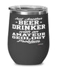 Funny Amateur Geology Wine Glass Just Another Beer Drinker With A Amateur Geology Problem 12oz Stainless Steel Black