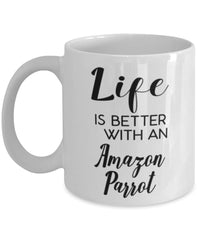 Funny Amazon Parrot Mug Life Is Better With An Amazon Parrot Coffee Cup 11oz 15oz White