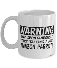Funny Amazon Parrot Mug Warning May Spontaneously Start Talking About Amazon Parrots Coffee Cup White