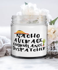 Funny Ambulance Dispatcher Candle Nacho Average Ambulance Dispatcher 9oz Vanilla Scented Candles Soy Wax