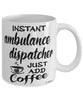 Funny Ambulance Dispatcher Mug Instant Ambulance Dispatcher Just Add Coffee Cup White
