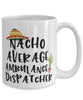 Funny Ambulance Dispatcher Mug Nacho Average Ambulance Dispatcher Coffee Cup 15oz White
