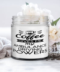 Funny Ambulance Driver Candle Coffee Gives Me My Ambulance Driving Powers 9oz Vanilla Scented Candles Soy Wax