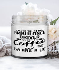 Funny Ambulance Driver Candle Never Trust An Ambulance Driver That Doesn't Drink Coffee and Swears A Lot 9oz Vanilla Scented Candles Soy Wax