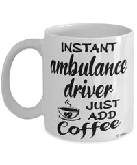 Funny Ambulance Driver Mug Instant Ambulance Driver Just Add Coffee Cup White