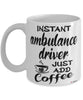 Funny Ambulance Driver Mug Instant Ambulance Driver Just Add Coffee Cup White