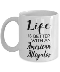 Funny American Alligator Mug Life Is Better With An American Alligator Coffee Cup 11oz 15oz White