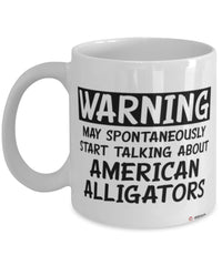 Funny American Alligator Mug Warning May Spontaneously Start Talking About American Alligators Coffee Cup White