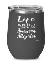 Funny American Alligator Wine Glass Life Is Better With An American Alligator 12oz Stainless Steel Black