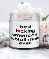 Funny American Bobtail Cat Candle B3st F-cking American Bobtail Mom Ever 9oz Vanilla Scented Candles Soy Wax