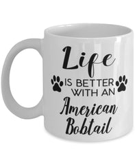 Funny American Bobtail Cat Mug Life Is Better With An American Bobtail Coffee Cup 11oz 15oz White