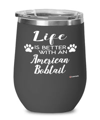 Funny American Bobtail Cat Wine Glass Life Is Better With An American Bobtail 12oz Stainless Steel Black