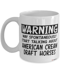Funny American Cream Draft Horse Mug May Spontaneously Start Talking About American Cream Draft Horses Coffee Cup White