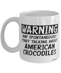 Funny American Crocodile Mug Warning May Spontaneously Start Talking About American Crocodiles Coffee Cup White