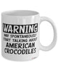 Funny American Crocodile Mug Warning May Spontaneously Start Talking About American Crocodiles Coffee Cup White