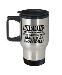 Funny American Crocodile Travel Mug Warning May Spontaneously Start Talking About American Crocodiles 14oz Stainless Steel