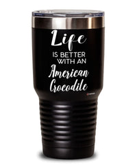 Funny American Crocodile Tumbler Life Is Better With An American Crocodile 30oz Stainless Steel Black