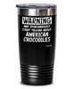 Funny American Crocodile Tumbler Warning May Spontaneously Start Talking About American Crocodiles 20oz 30oz Stainless Steel