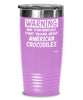 Funny American Crocodile Tumbler Warning May Spontaneously Start Talking About American Crocodiles 20oz 30oz Stainless Steel