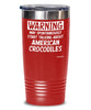 Funny American Crocodile Tumbler Warning May Spontaneously Start Talking About American Crocodiles 20oz 30oz Stainless Steel