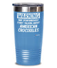 Funny American Crocodile Tumbler Warning May Spontaneously Start Talking About American Crocodiles 20oz 30oz Stainless Steel