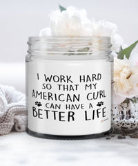 Funny American Curl Cat Candle I Work Hard So That My American Curl Can Have A Better Life 9oz Vanilla Scented Candles Soy Wax