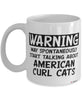 Funny American Curl Cat Mug Warning May Spontaneously Start Talking About American Curl Cats Coffee Cup White