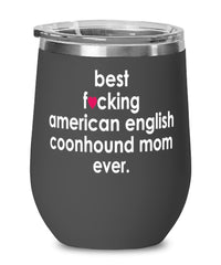 Funny American English Coonhound Dog Wine Glass B3st F-cking American English Coonhound Mom Ever 12oz Stainless Steel Black