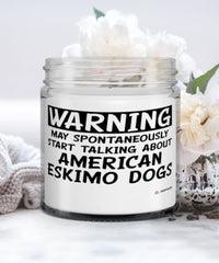 Funny American Eskimo Candle Warning May Spontaneously Start Talking About American Eskimo Dogs 9oz Vanilla Scented Candles Soy Wax
