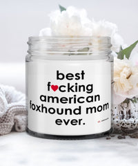 Funny American Foxhound Dog Candle B3st F-cking American Foxhound Mom Ever 9oz Vanilla Scented Candles Soy Wax