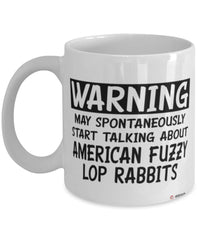 Funny American Fuzzy Lop Rabbit Mug May Spontaneously Start Talking About American Fuzzy Lop Rabbits Coffee Cup White