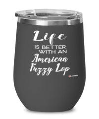 Funny American Fuzzy Lop Rabbit Wine Glass Life Is Better With An American Fuzzy Lop 12oz Stainless Steel Black