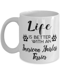 Funny American Hairless Terrier Dog Mug Life Is Better With An American Hairless Terrier Coffee Cup 11oz 15oz White