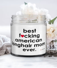 Funny American Longhair Cat Candle B3st F-cking American Longhair Mom Ever 9oz Vanilla Scented Candles Soy Wax
