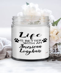 Funny American Longhair Cat Candle Life Is Better With An American Longhair 9oz Vanilla Scented Candles Soy Wax
