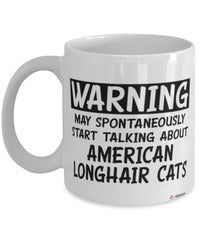 Funny American Longhair Cat Mug Warning May Spontaneously Start Talking About American Longhair Cats Coffee Cup White