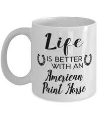 Funny American Paint Horse Mug Life Is Better With An American Paint Horse Coffee Cup 11oz 15oz White