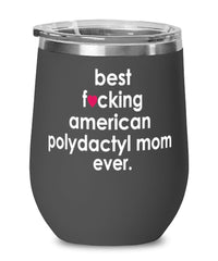 Funny American Polydactyl Cat Wine Glass B3st F-cking American Polydactyl Mom Ever 12oz Stainless Steel Black