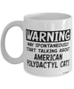 Funny American Polydactyl Mug Warning May Spontaneously Start Talking About American Polydactyl Cats Coffee Cup White