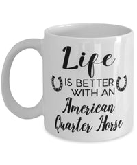 Funny American Quarter Horse Mug Life Is Better With An American Quarter Horse Coffee Cup 11oz 15oz White
