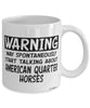 Funny American Quarter Horse Mug Warning May Spontaneously Start Talking About American Quarter Horses Coffee Cup White